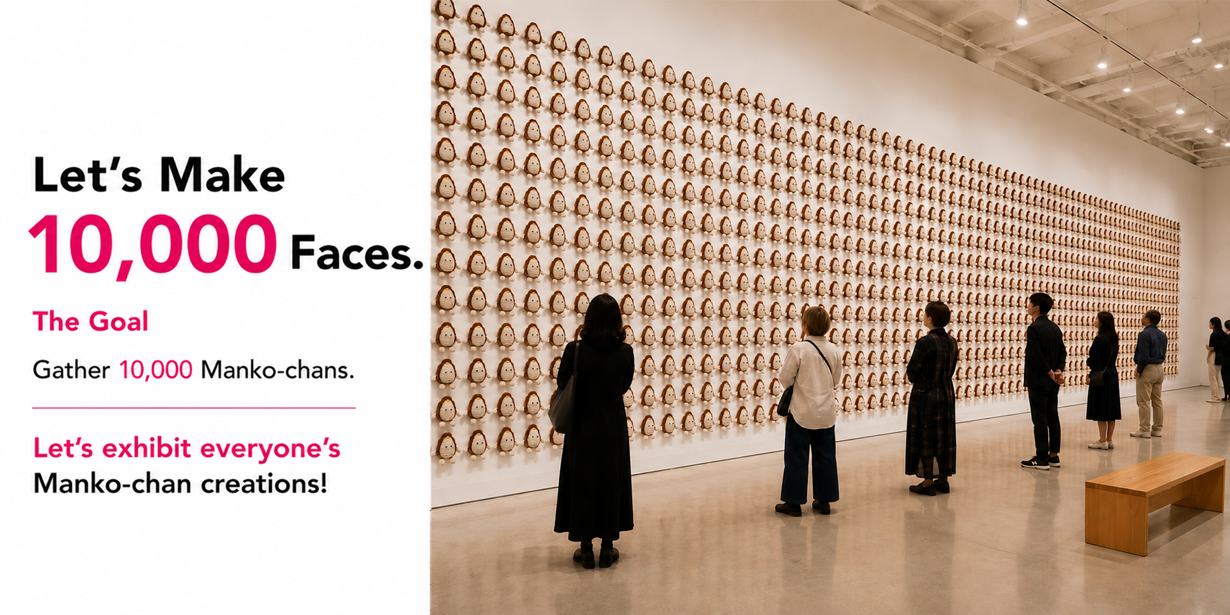 Let's Make 10,000 Faces. The goal is to gather 10,000 Manko-chans and exhibit everyone's creations.